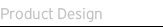 Product Design